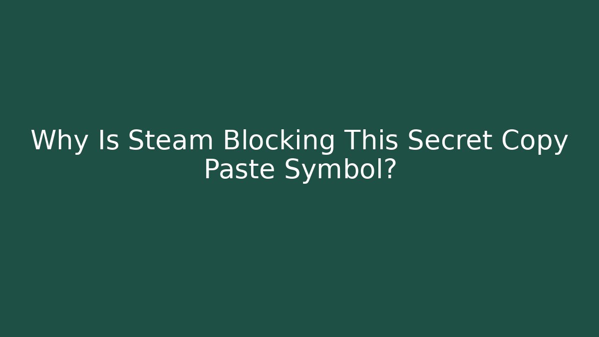 Why Is Steam Blocking This Secret Copy Paste Symbol? - Buddy Program