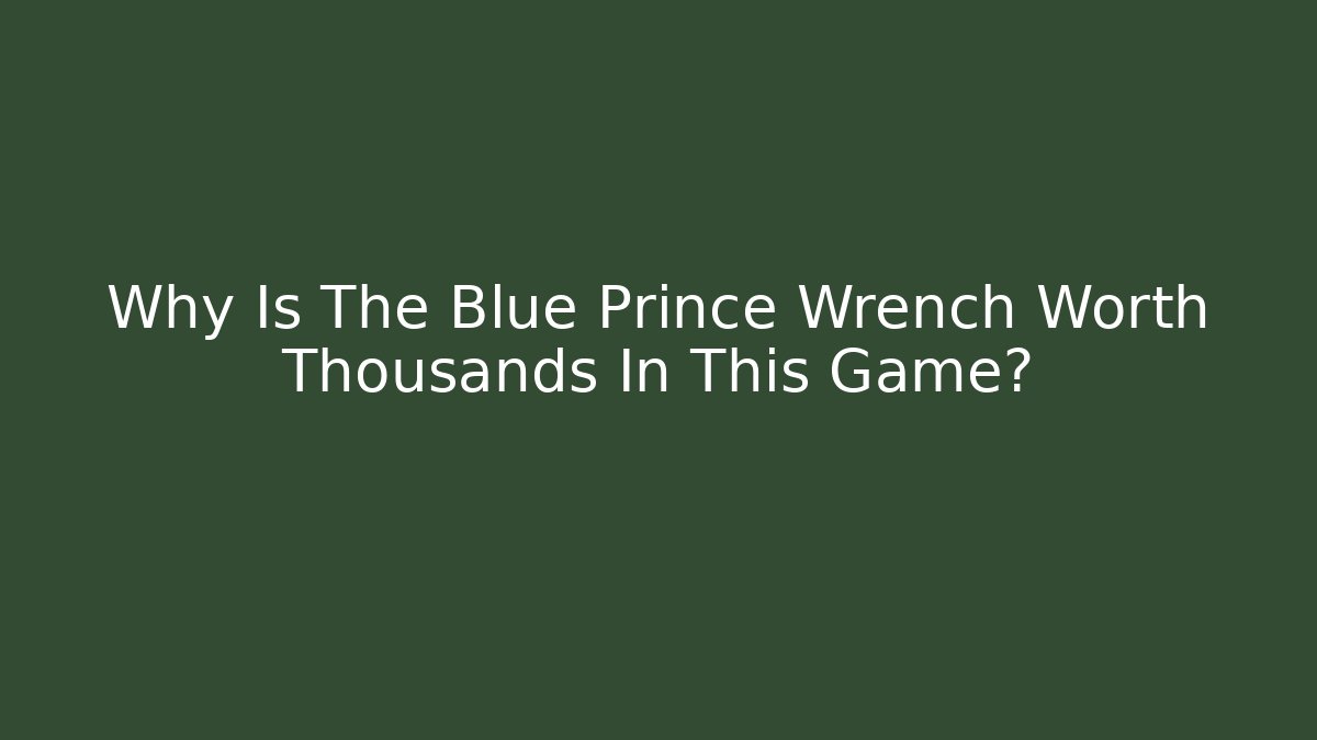 Why Is The Blue Prince Wrench Worth Thousands In This Game?