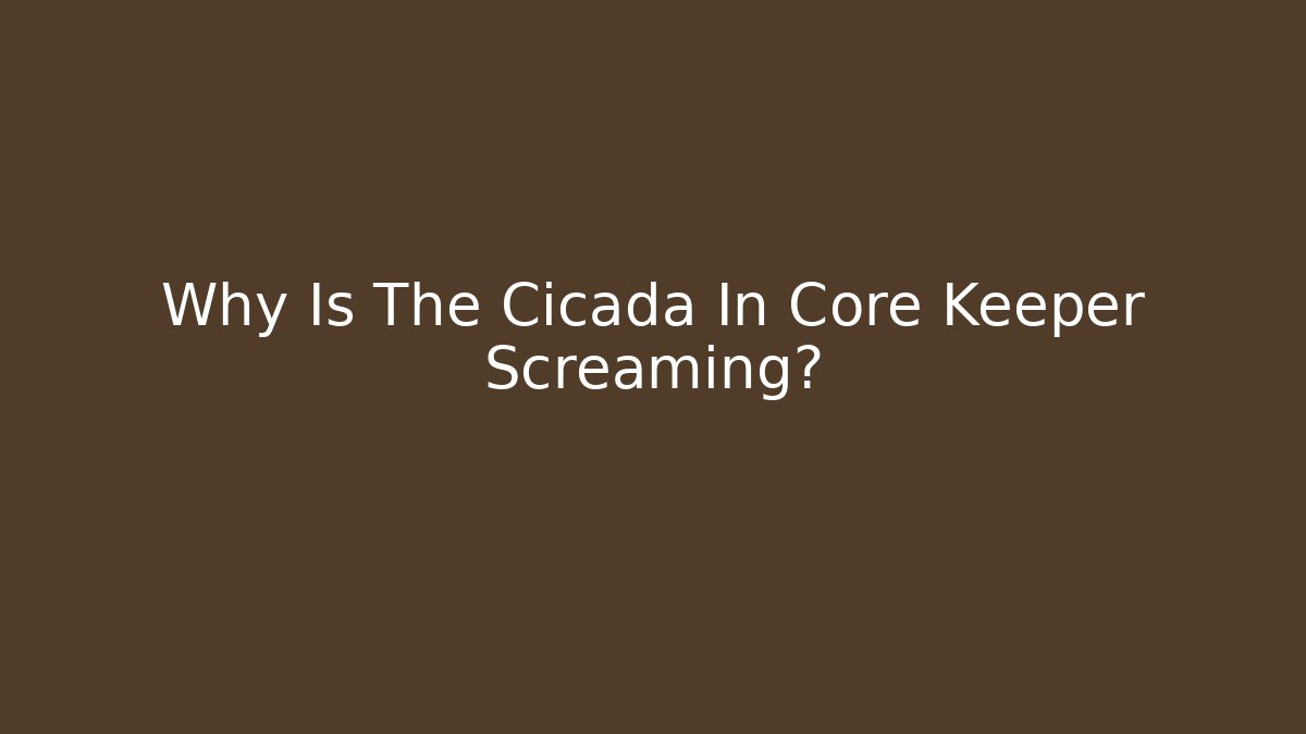 Why Is The Cicada In Core Keeper Screaming? - Buddy Program