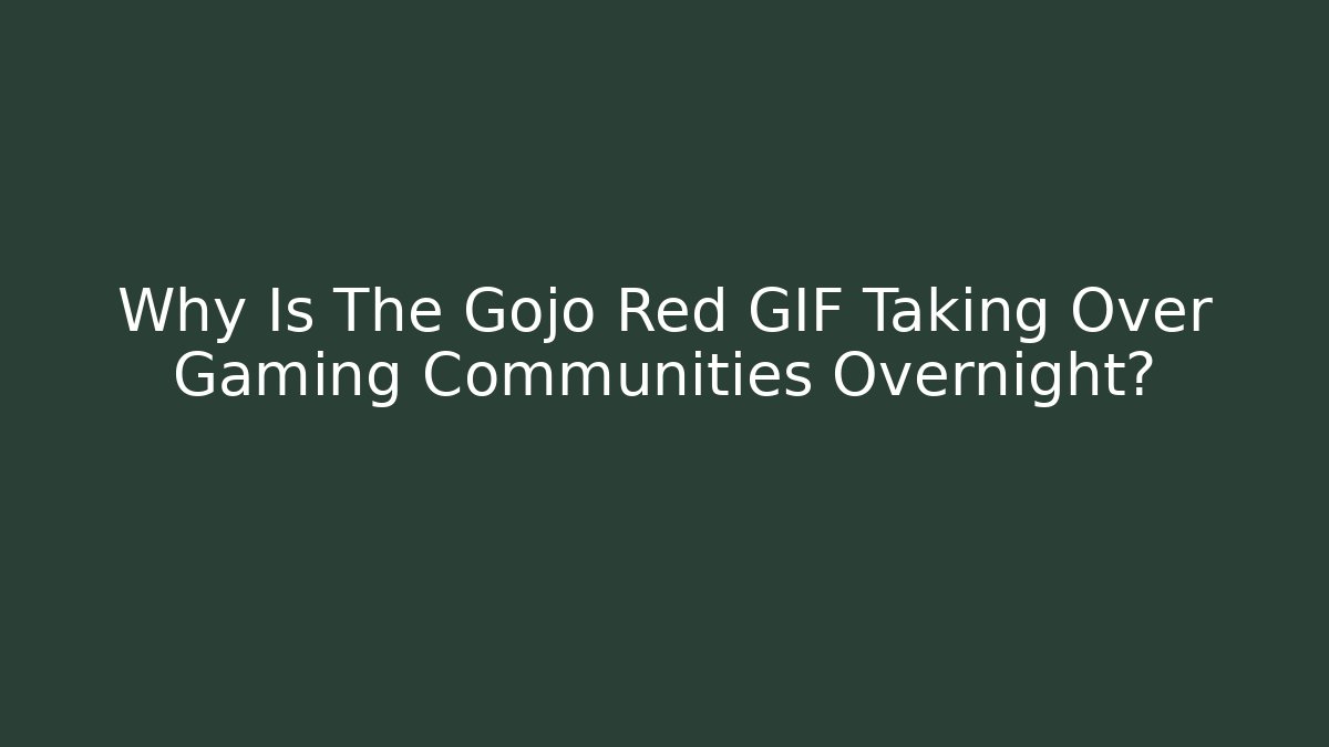 Why Is The Gojo Red GIF Taking Over Gaming Communities Overnight?