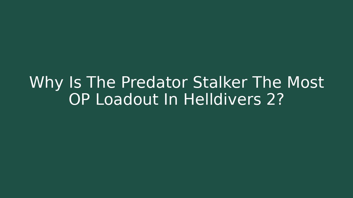 Why Is The Predator Stalker The Most OP Loadout In Helldivers 2?
