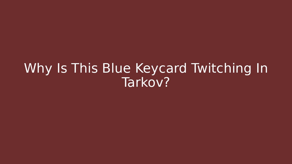 Why Is This Blue Keycard Twitching In Tarkov? - Buddy Program