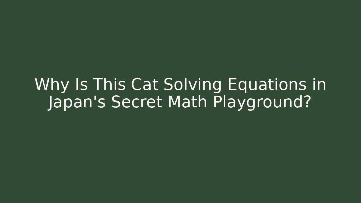 Why Is This Cat Solving Equations in Japan's Secret Math Playground?