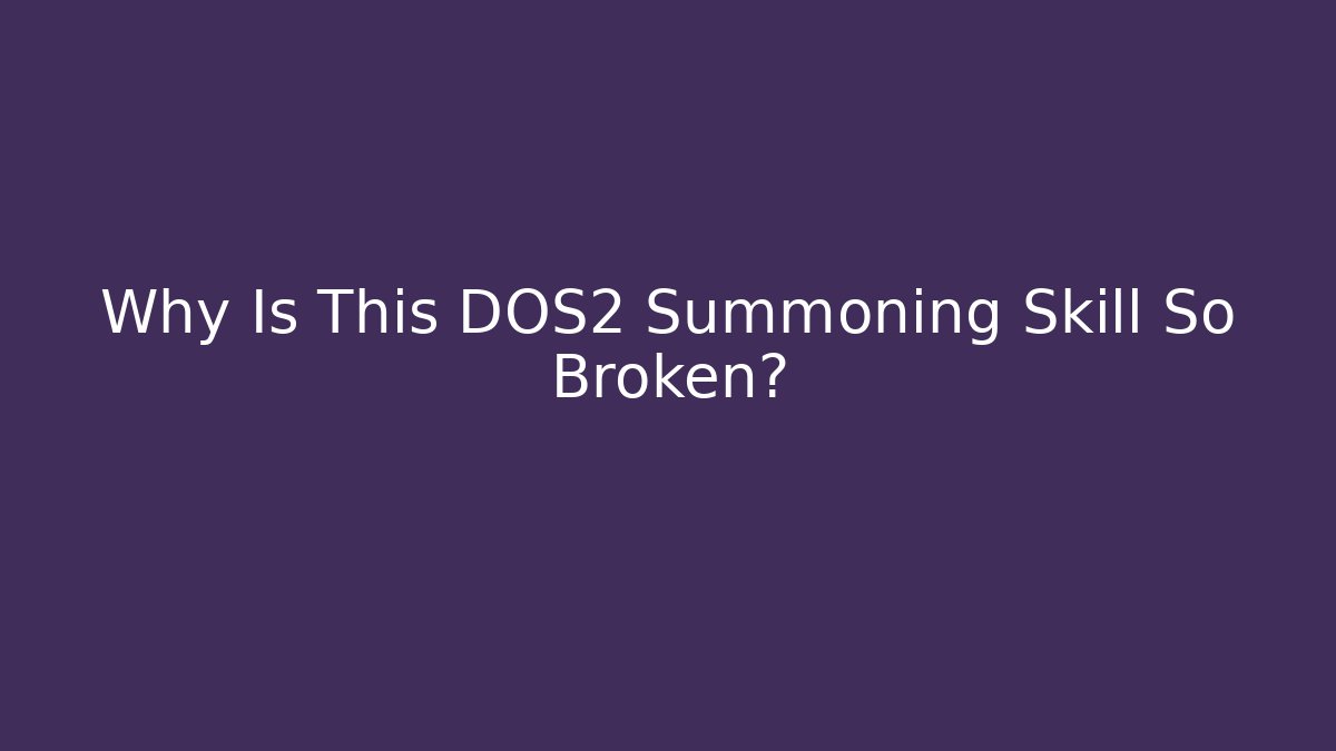 Why Is This DOS2 Summoning Skill So Broken? - Buddy Program