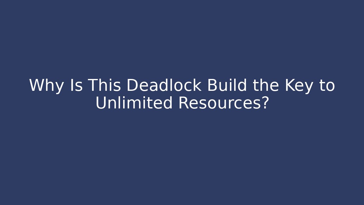 Why Is This Deadlock Build the Key to Unlimited Resources? - Buddy Program
