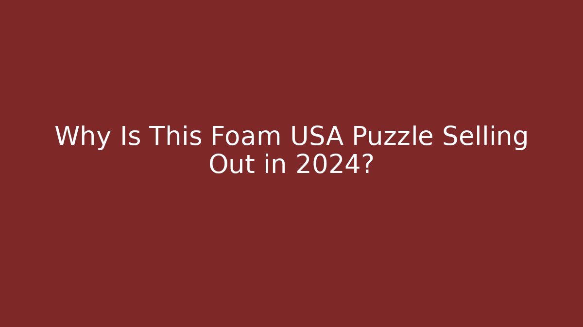 Why Is This Foam USA Puzzle Selling Out in 2024?