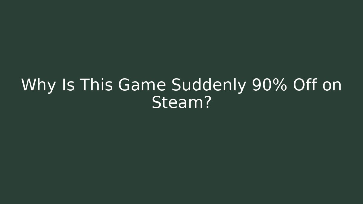 Why Is This Game Suddenly 90% Off on Steam?