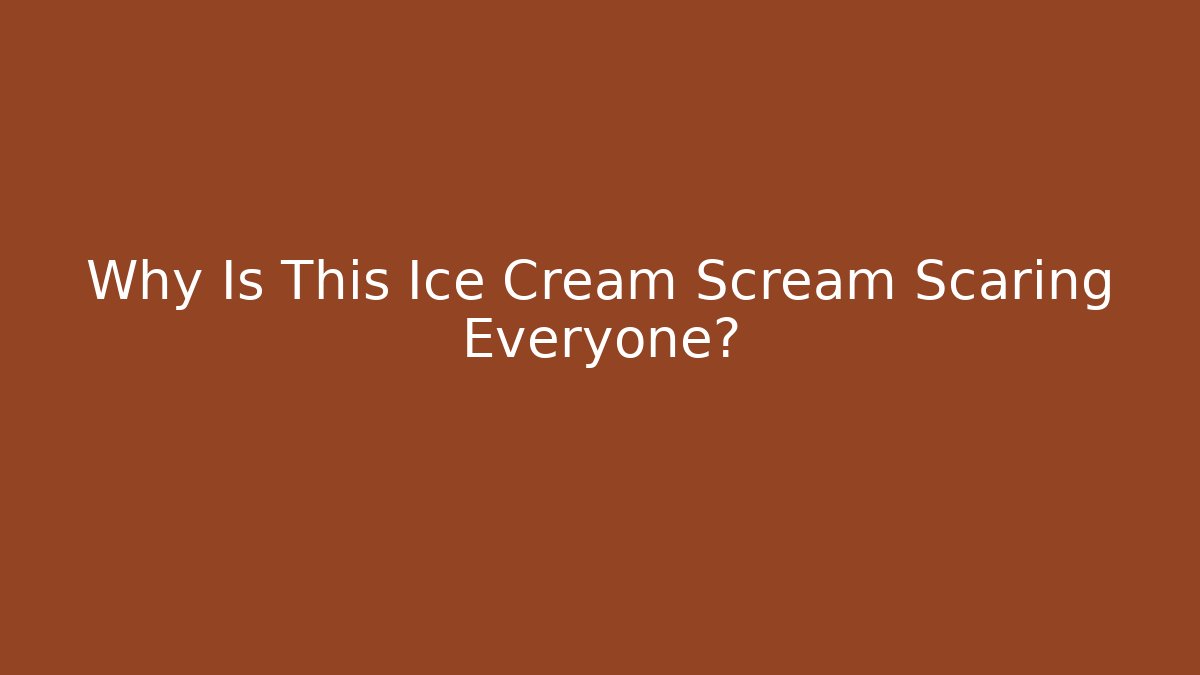 Why Is This Ice Cream Scream Scaring Everyone? - Buddy Program