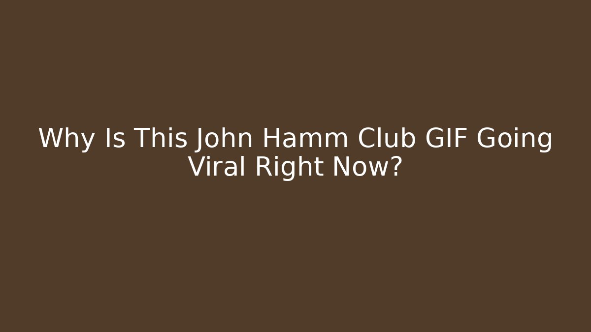 Why Is This John Hamm Club GIF Going Viral Right Now?