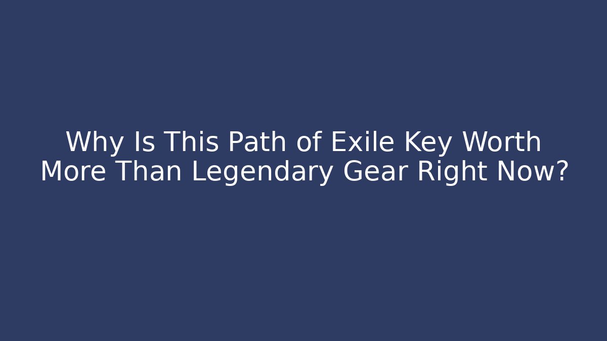 Why Is This Path of Exile Key Worth More Than Legendary Gear Right Now?