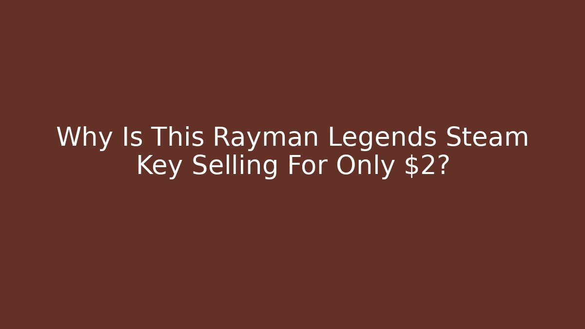 Why Is This Rayman Legends Steam Key Selling For Only $2?