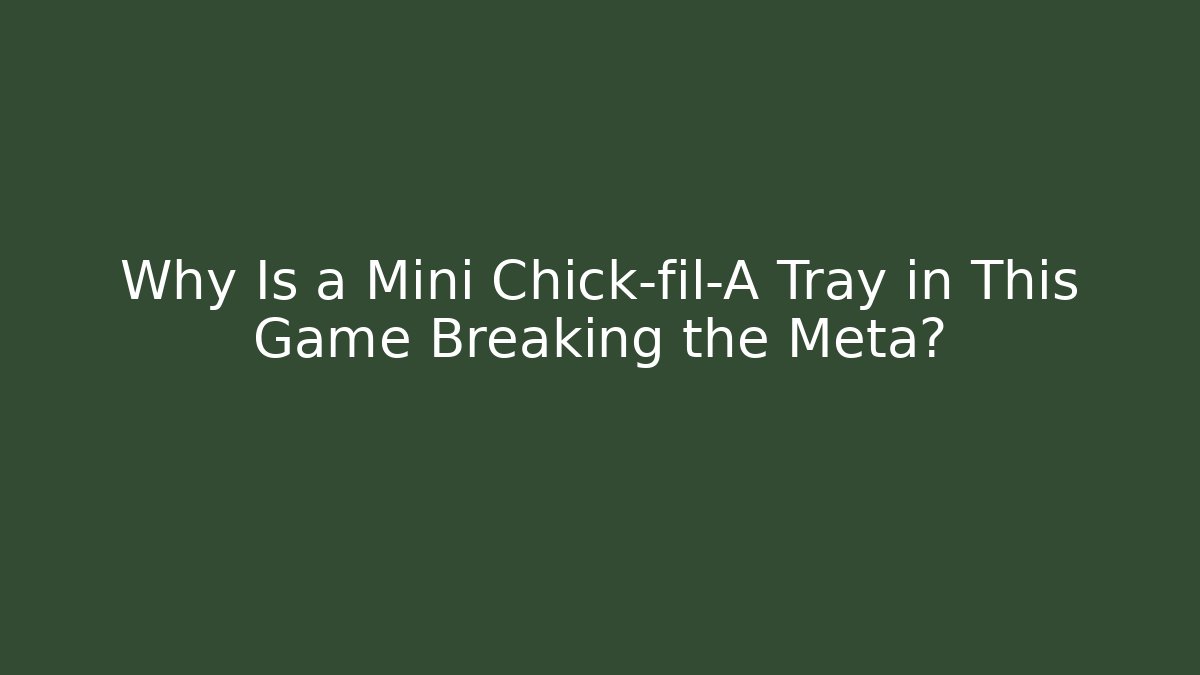 Why Is a Mini Chick-fil-A Tray in This Game Breaking the Meta?