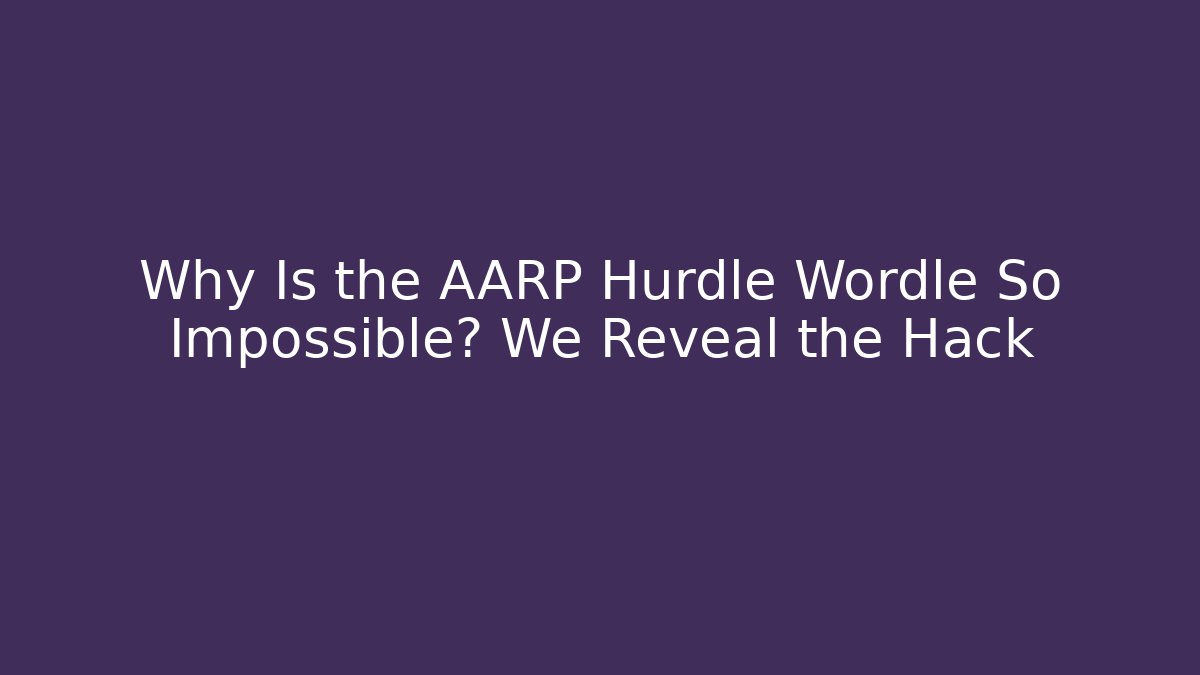 Why Is the AARP Hurdle Wordle So Impossible? We Reveal the Hack - Buddy Program