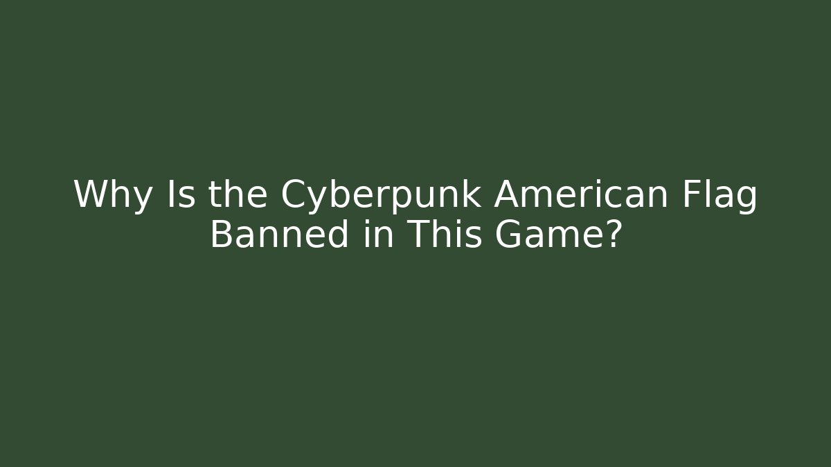 Why Is the Cyberpunk American Flag Banned in This Game?