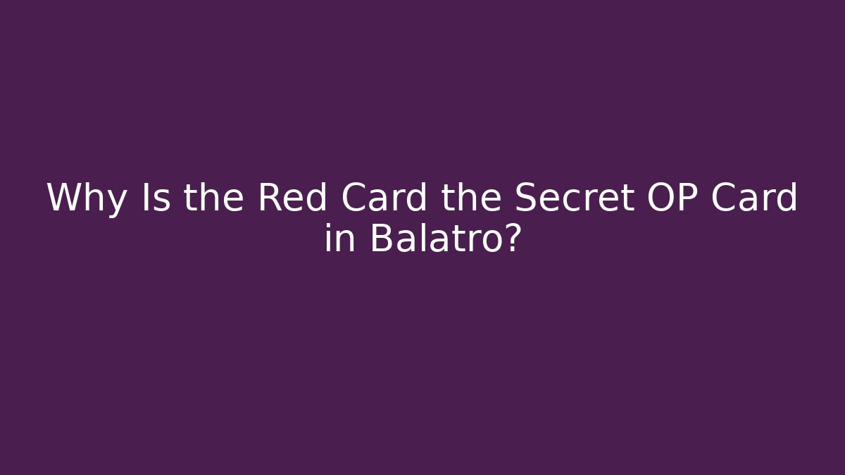 Why Is the Red Card the Secret OP Card in Balatro?
