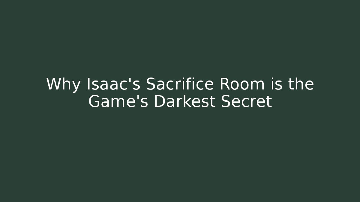 Why Isaac's Sacrifice Room is the Game's Darkest Secret