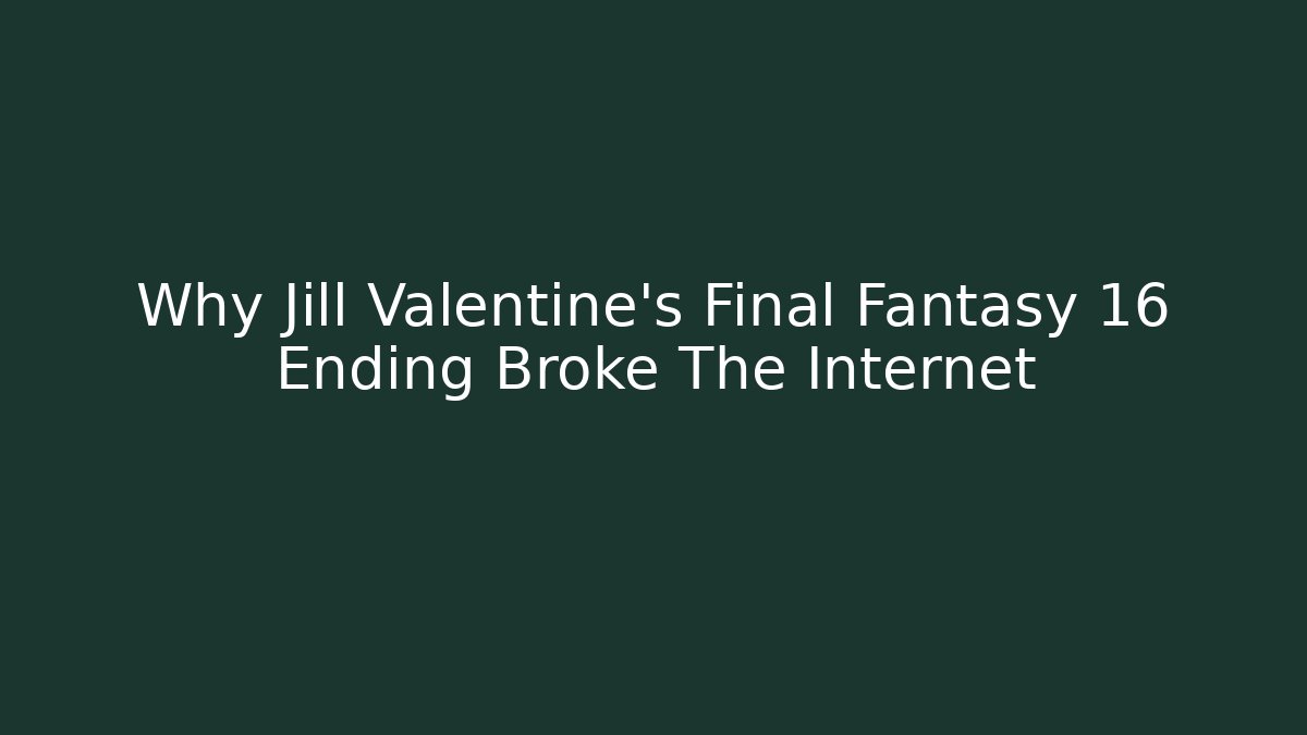 Why Jill Valentine's Final Fantasy 16 Ending Broke The Internet
