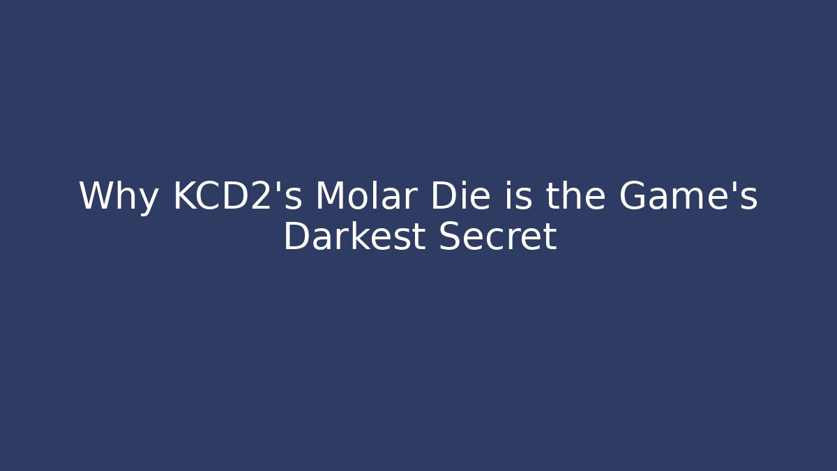 Why KCD2's Molar Die is the Game's Darkest Secret
