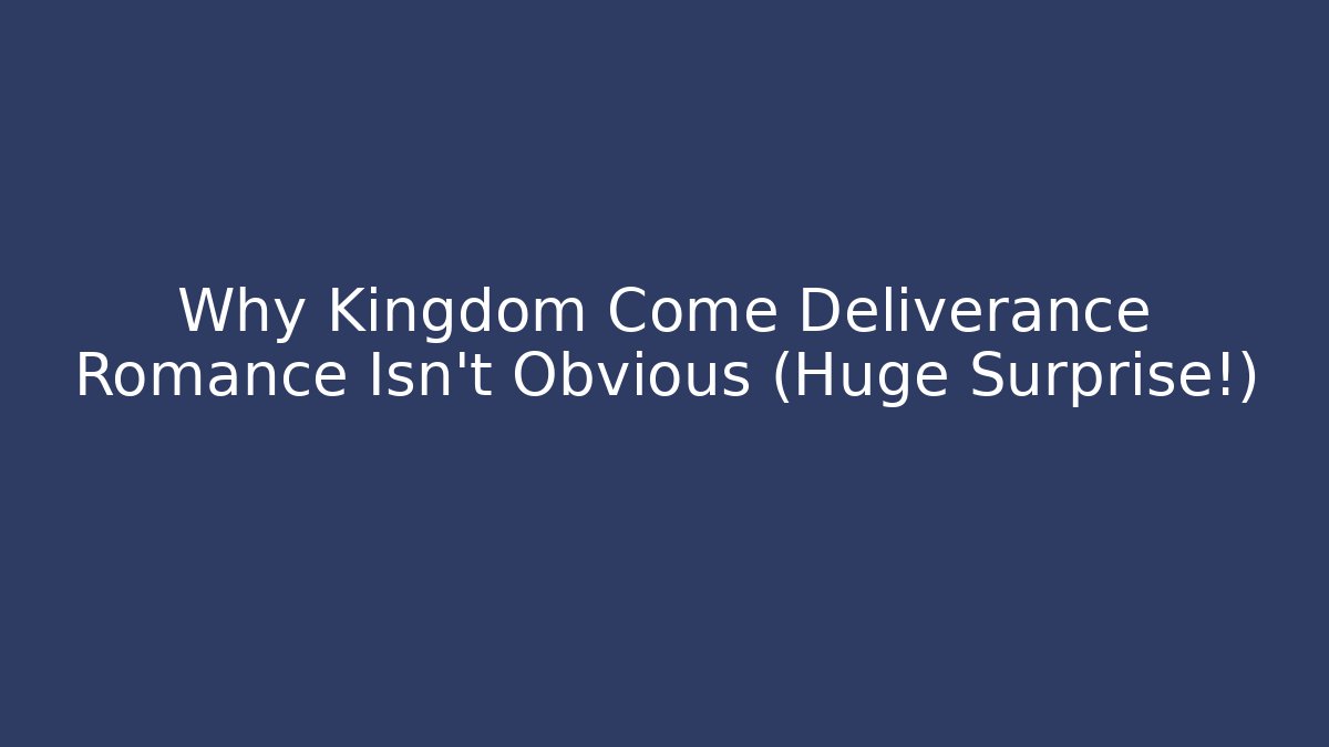 Why Kingdom Come Deliverance Romance Isn’t Obvious (Huge Surprise!)