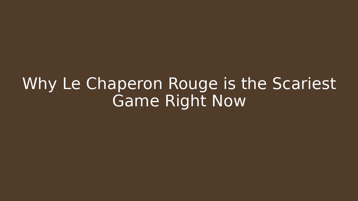 Why Le Chaperon Rouge is the Scariest Game Right Now