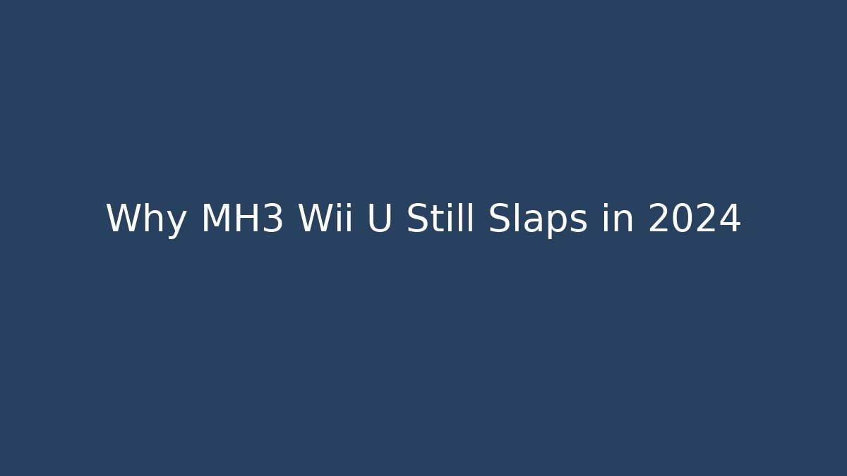 Why MH3 Wii U Still Slaps in 2024 - Buddy Program