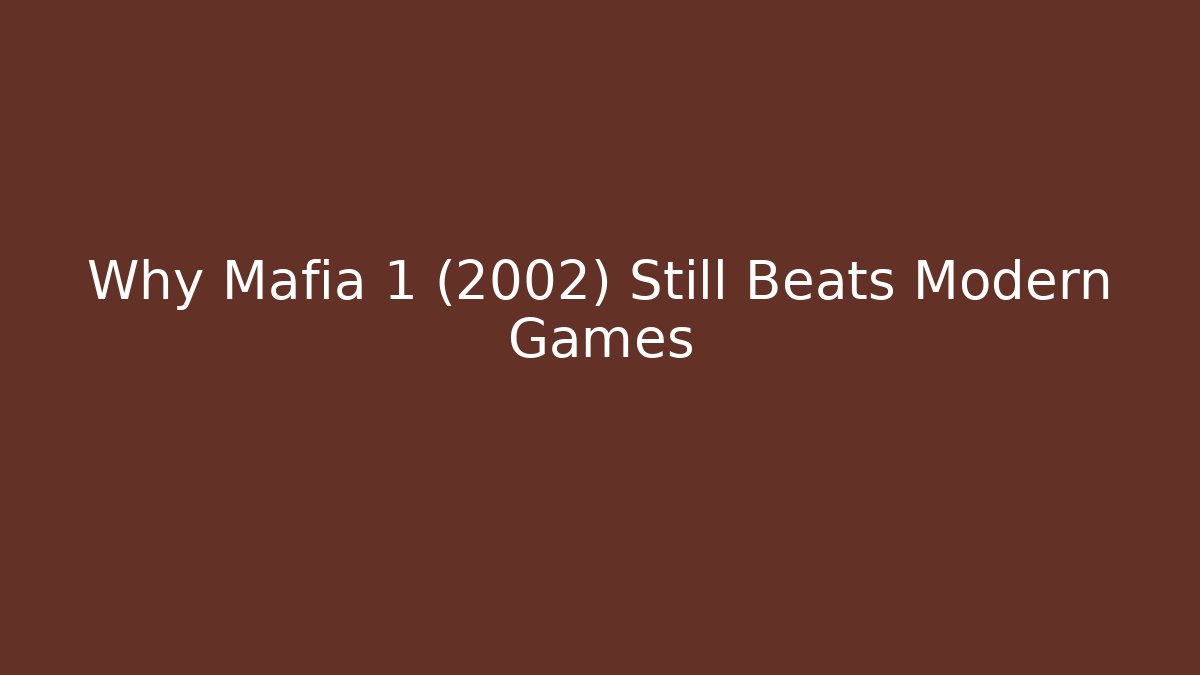 Why Mafia 1 (2002) Still Beats Modern Games
