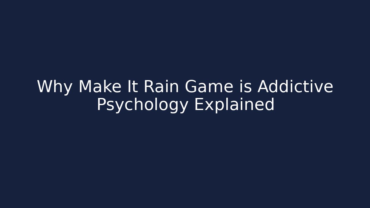 Why Make It Rain Game is Addictive Psychology Explained