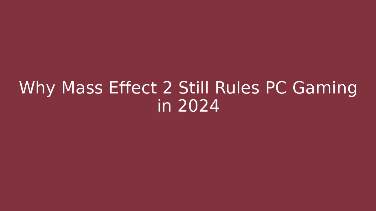 Why Mass Effect 2 Still Rules PC Gaming in 2024
