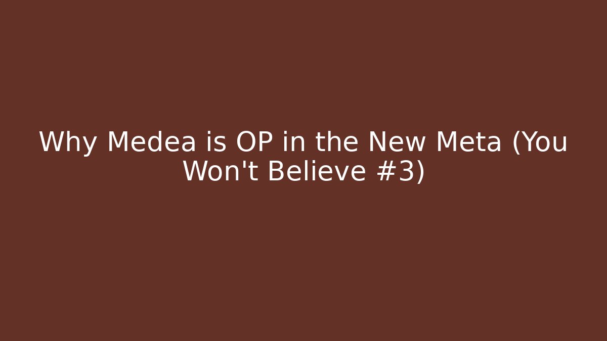 Why Medea is OP in the New Meta (You Won’t Believe #3)