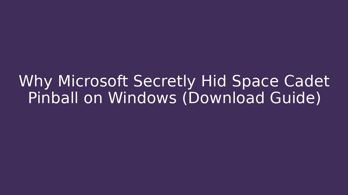 Why Microsoft Secretly Hid Space Cadet Pinball on Windows (Download Guide)