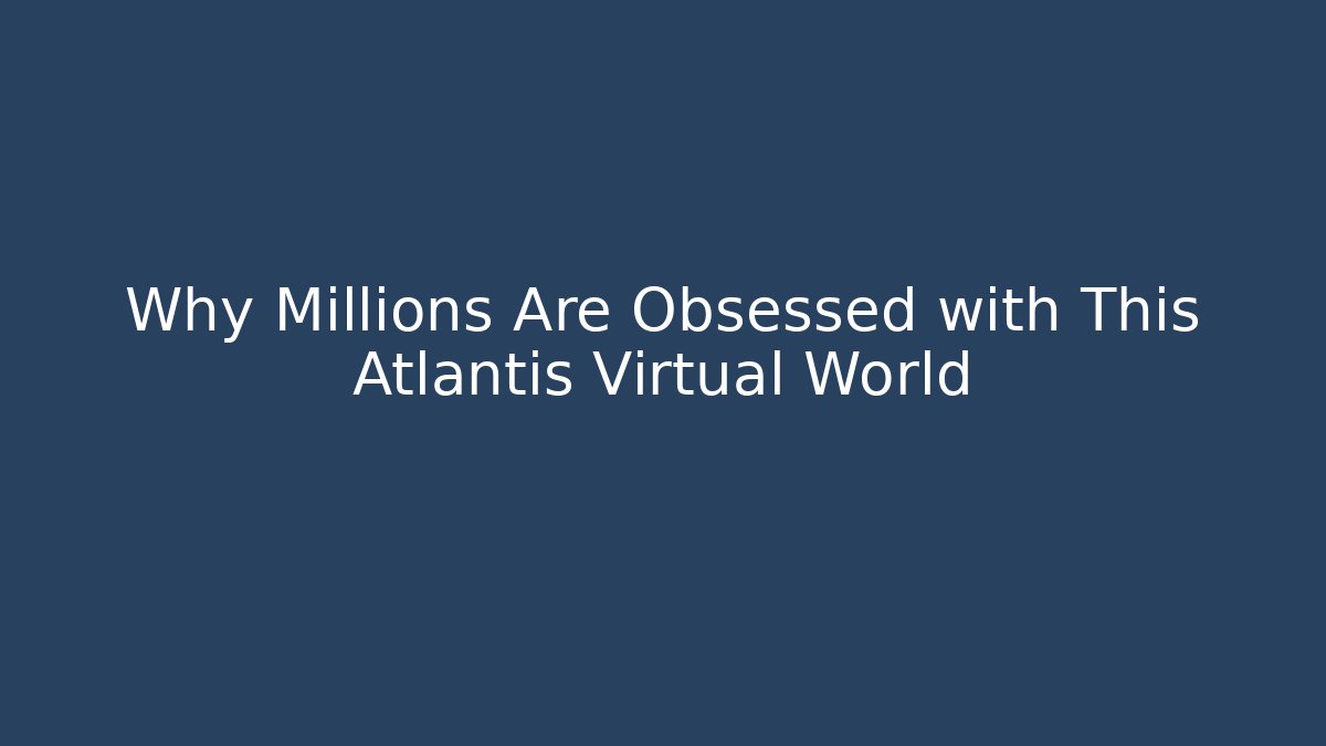 Why Millions Are Obsessed with This Atlantis Virtual World - Buddy Program