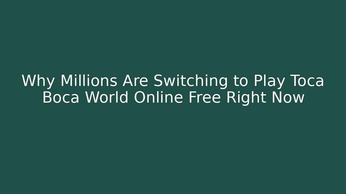 Why Millions Are Switching to Play Toca Boca World Online Free Right Now
