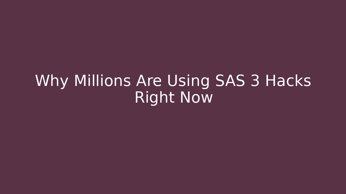 Why Millions Are Using SAS 3 Hacks Right Now