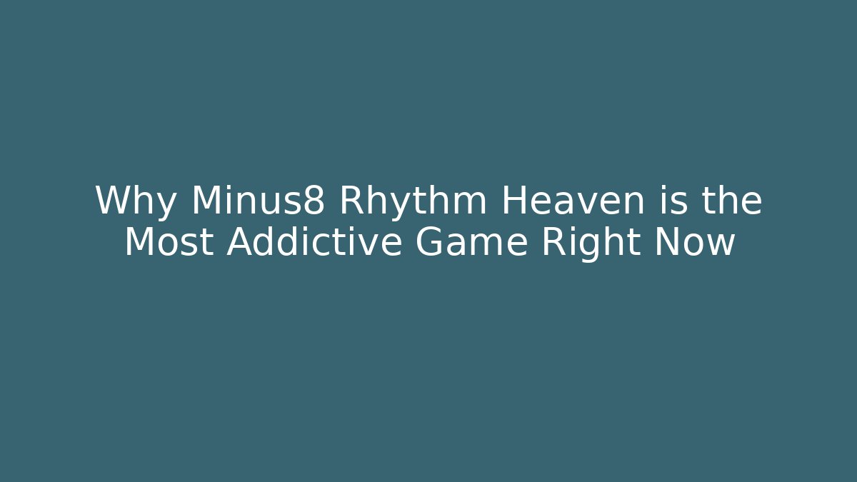 Why Minus8 Rhythm Heaven is the Most Addictive Game Right Now