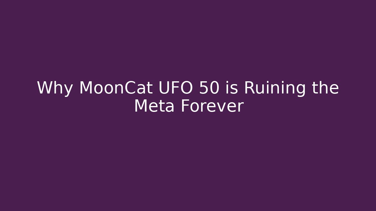 Why MoonCat UFO 50 is Ruining the Meta Forever