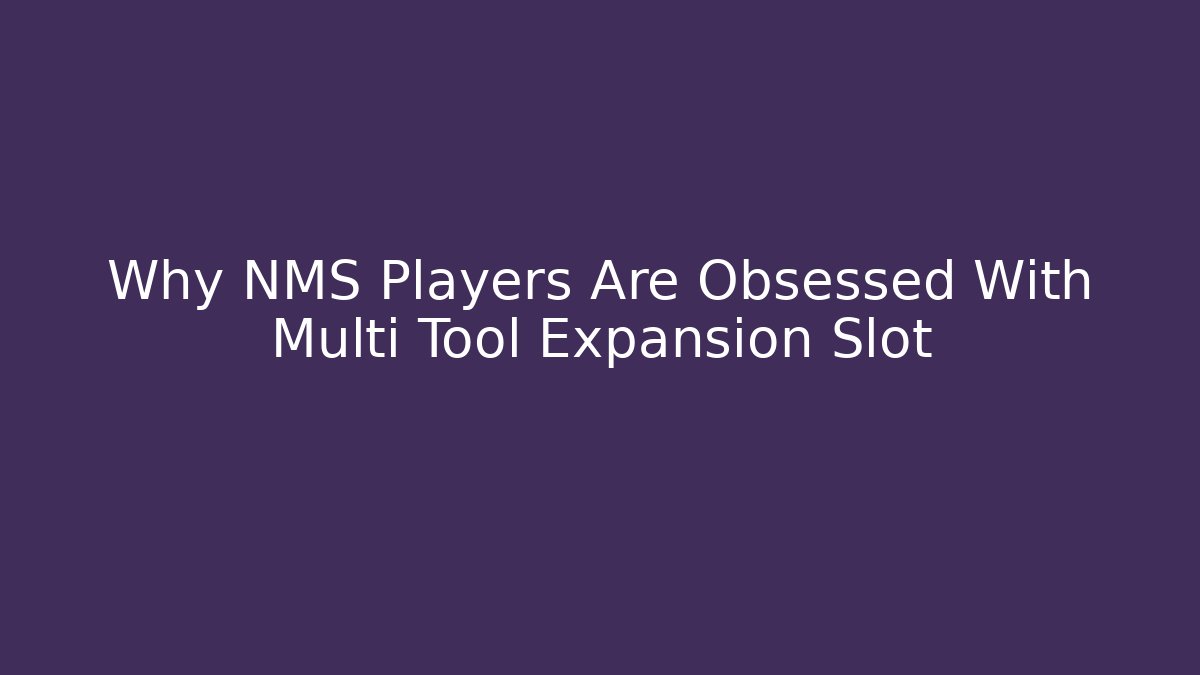 Why NMS Players Are Obsessed With Multi Tool Expansion Slot