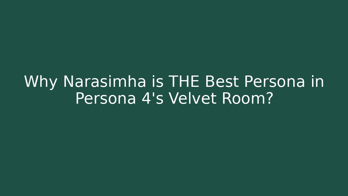 Why Narasimha is THE Best Persona in Persona 4's Velvet Room?
