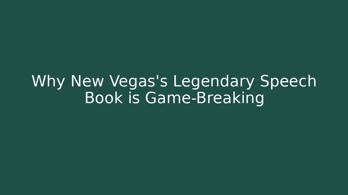 Why New Vegas's Legendary Speech Book is Game-Breaking