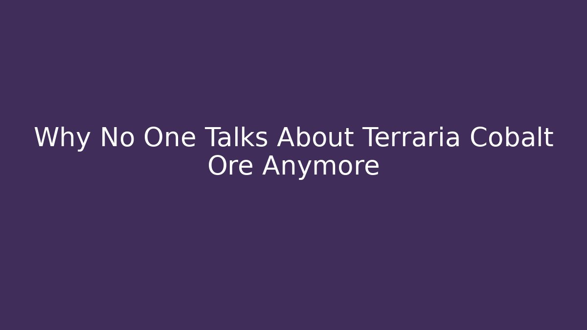 Why No One Talks About Terraria Cobalt Ore Anymore