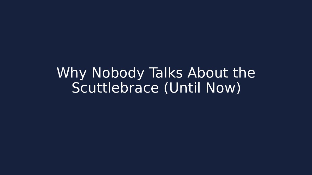 Why Nobody Talks About the Scuttlebrace (Until Now)