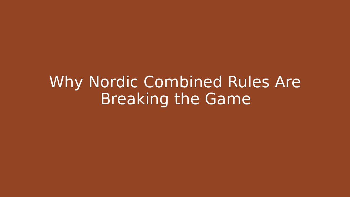 Why Nordic Combined Rules Are Breaking the Game