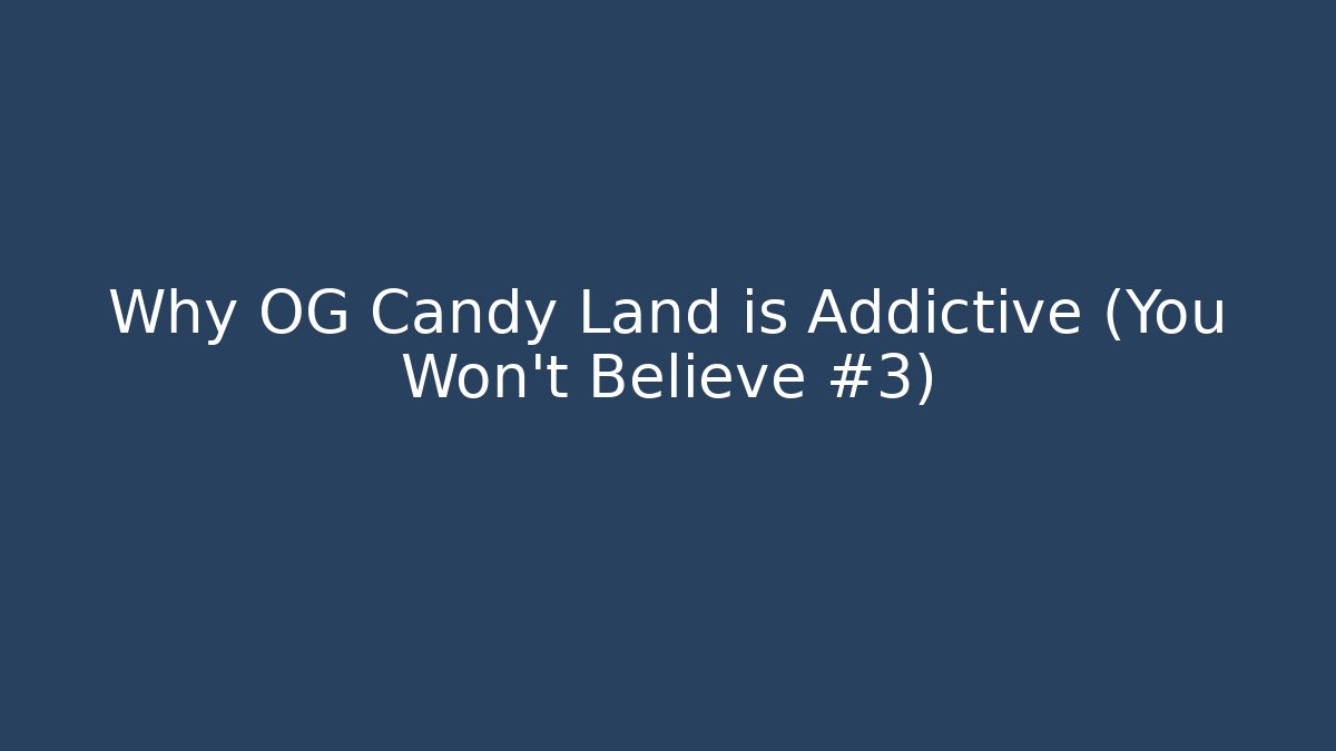 Why OG Candy Land is Addictive (You Won't Believe #3)