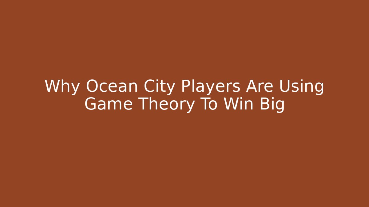 Why Ocean City Players Are Using Game Theory To Win Big - Buddy Program