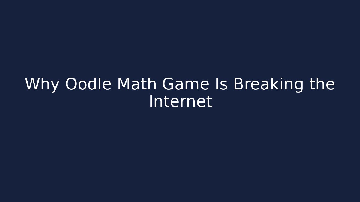Why Oodle Math Game Is Breaking the Internet