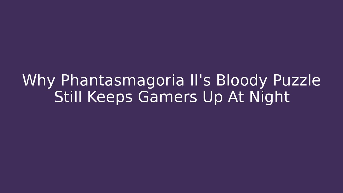 Why Phantasmagoria II's Bloody Puzzle Still Keeps Gamers Up At Night