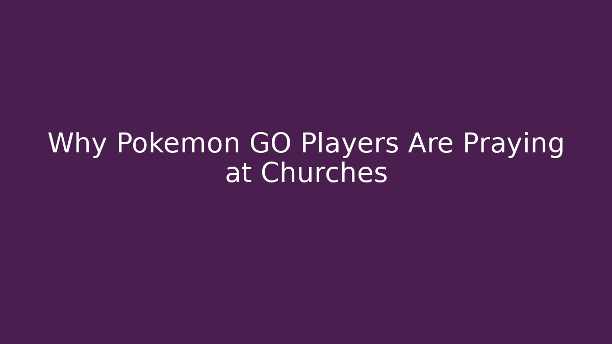 Why Pokémon GO Players Are Praying at Churches - Buddy Program