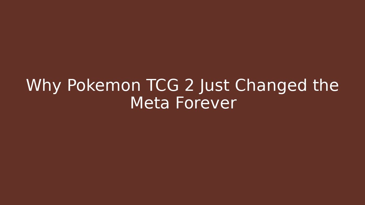 Why Pokémon TCG 2 Just Changed the Meta Forever