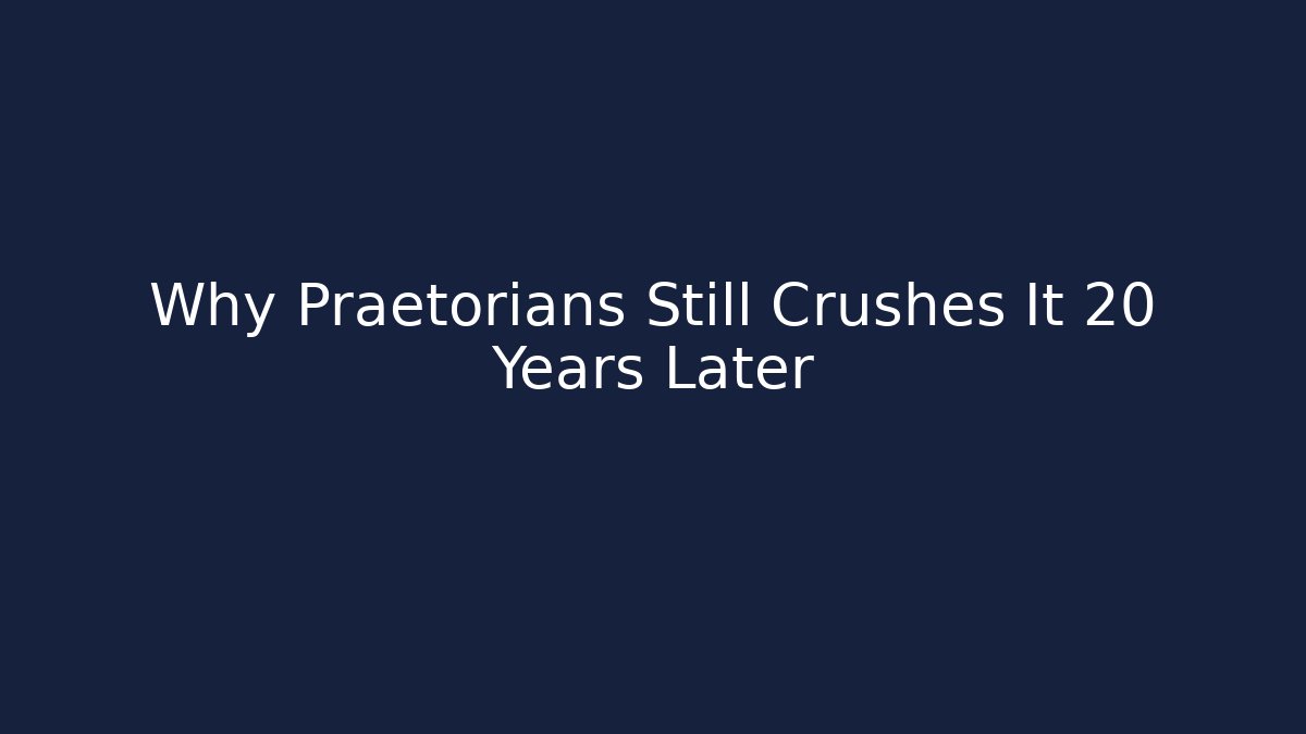 Why Praetorians Still Crushes It 20 Years Later - Buddy Program