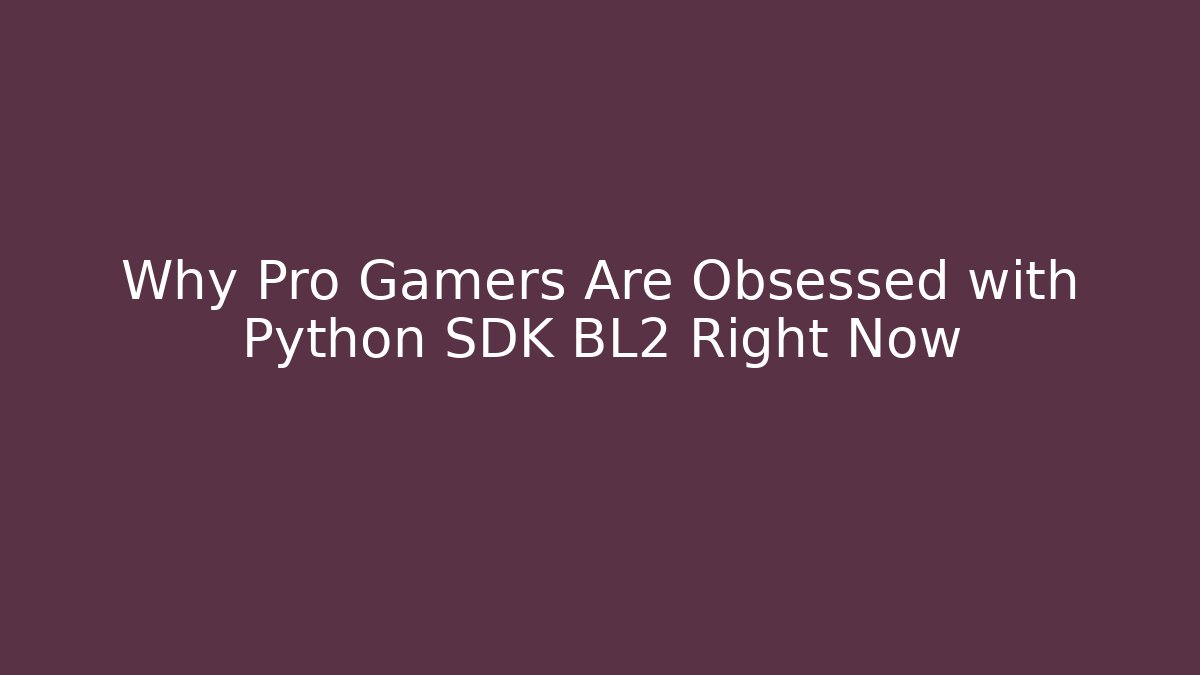Why Pro Gamers Are Obsessed with Python SDK BL2 Right Now