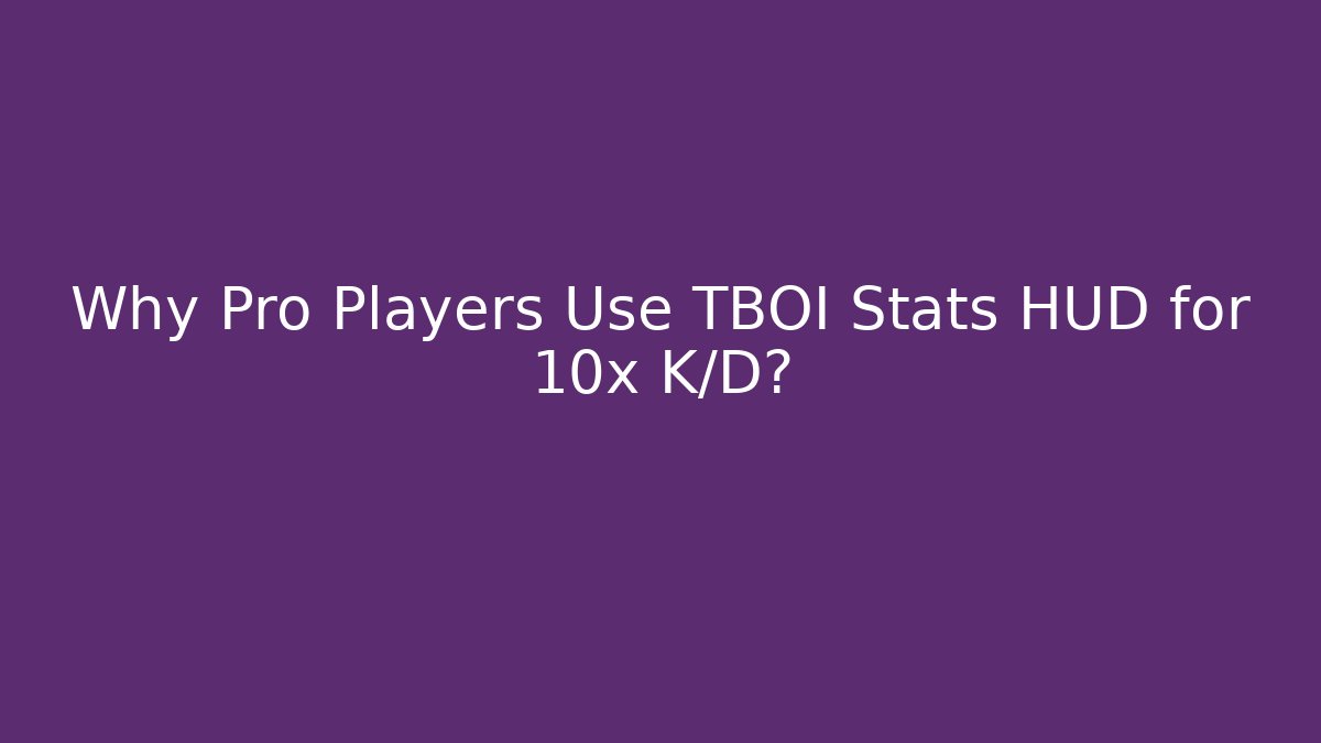 Why Pro Players Use TBOI Stats HUD for 10x K/D?